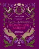 Die Magie und Folklore der Pflanzen und Kräuter Die Magie und Folklore der Pflanzen und Kräuter