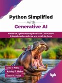 Python Simplified with Generative AI: Hands-on Python Development with GenAI Tools Integrating Data Science and Web Interfaces (eBook, ePUB) Python Simplified with Generative AI: Hands-on Python Development with GenAI Tools Integrating Data Science and Web Interfaces (eBook, ePUB)
