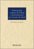 Enfermedad, contrato de trabajo y discriminación por razones de salud Enfermedad, contrato de trabajo y discriminación por razones de salud