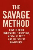 The Savage Method How to Build Unbreakable Discipline (eBook, ePUB) The Savage Method How to Build Unbreakable Discipline (eBook, ePUB)