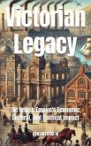 Victorian Legacy: The British Empire's Economic, Cultural, and Political Impact (Timelines & Tomes) (eBook, ePUB) Victorian Legacy: The British Empire's Economic, Cultural, and Political Impact (Timelines & Tomes) (eBook, ePUB)