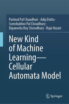 New Kind of Machine Learning-Cellular Automata Model (eBook, PDF) - Pal Chaudhuri, Parimal; Dutta, Adip; Pal Choudhury, Somshubhro; Roy Chowdhury, Dipanwita; Hazari, Raju