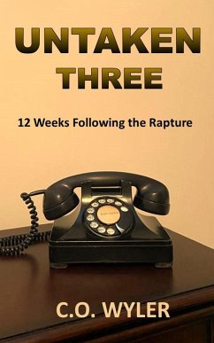 Untaken Three: 12 Weeks Following the Rapture (End Times, #3) (eBook, ePUB) - Wyler, C. O.