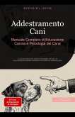 Addestramento Cani: Manuale Completo di Educazione Canina e Psicologia del Cane (eBook, ePUB) Addestramento Cani: Manuale Completo di Educazione Canina e Psicologia del Cane (eBook, ePUB)