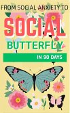 From Social Anxiety To Social Butterfly In 90 Days (eBook, ePUB) From Social Anxiety To Social Butterfly In 90 Days (eBook, ePUB)