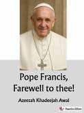 Pope Francis, Farewell to thee! (eBook, ePUB) Pope Francis, Farewell to thee! (eBook, ePUB)