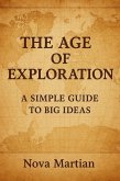 The Age of Exploration: A Simple Guide to Big Ideas (eBook, ePUB) The Age of Exploration: A Simple Guide to Big Ideas (eBook, ePUB)