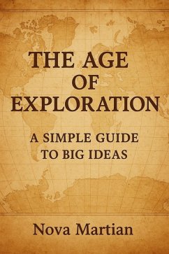 The Age of Exploration: A Simple Guide to Big Ideas (eBook, ePUB) - Martian, Nova