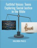 Faithful Voices: Teens Exploring Social Justice in the Bible (eBook, ePUB) Faithful Voices: Teens Exploring Social Justice in the Bible (eBook, ePUB)