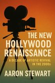 The New Hollywood Renaissance: A Decade of Artistic Revival in the 2000s (eBook, ePUB) The New Hollywood Renaissance: A Decade of Artistic Revival in the 2000s (eBook, ePUB)
