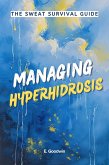 The Sweat Survival Guide: Managing Hyperhydrosis (eBook, ePUB) The Sweat Survival Guide: Managing Hyperhydrosis (eBook, ePUB)