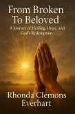 From Broken To Beloved (eBook, ePUB) From Broken To Beloved (eBook, ePUB)