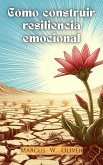 Cómo Construir Resiliencia Emocional (eBook, ePUB) Cómo Construir Resiliencia Emocional (eBook, ePUB)