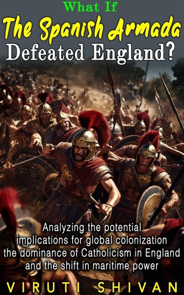 What If The Spanish Armada Defeated England? (WHAT IF SERIES) (eBook, ePUB) What If The Spanish Armada Defeated England? (WHAT IF SERIES) (eBook, ePUB)