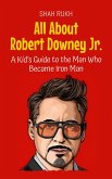 All About Robert Downey Jr.: A Kid's Guide to the Man Who Became Iron Man (Knowledge Books For Kids, #41) (eBook, ePUB)