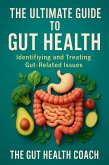 The Ultimate Guide to Gut Health (eBook, ePUB) The Ultimate Guide to Gut Health (eBook, ePUB)
