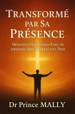 Transformé par sa présence : Découvrez la puissance d'une vie enracinée dans l'intimité avec Dieu (eBook, ePUB) Transformé par sa présence : Découvrez la puissance d'une vie enracinée dans l'intimité avec Dieu (eBook, ePUB)