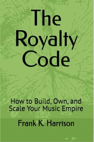 The Royalty Code: How to Build, Own, and Scale Your Music Empire (eBook, ePUB) The Royalty Code: How to Build, Own, and Scale Your Music Empire (eBook, ePUB)