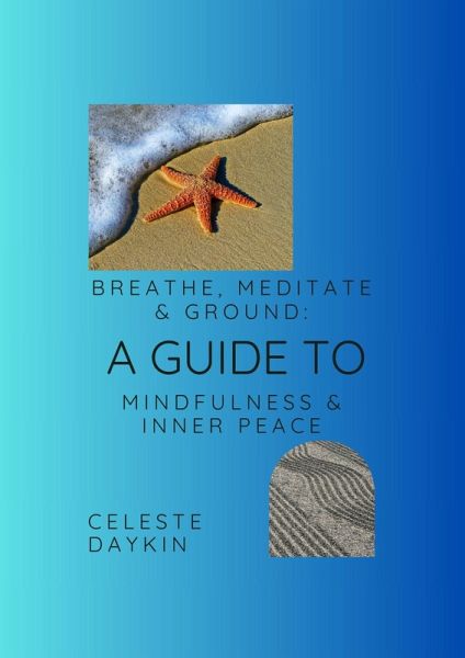 Breathe, Meditate and Ground; A guide to Mindfulness and Inner Peace (eBook, ePUB)