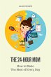 The 24-Hour Mom - How to Make the Most... - Bild 1