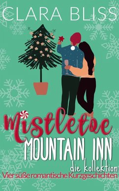 Cover Mistletoe Mountain Inn die Kollektion : Vier süße romantische Kurzgeschichten (Sweet Romance Collections (German)) (eBook, ePUB)