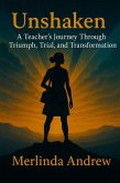 Unshaken: A Teacher's Journey Through Triumph, Trials and Transformation (eBook, ePUB) Unshaken: A Teacher's Journey Through Triumph, Trials and Transformation (eBook, ePUB)