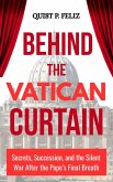 Behind the Vatican Curtain: Secrets, Succession, and the Silent War after the Pope's Final Breath (eBook, ePUB) Behind the Vatican Curtain: Secrets, Succession, and the Silent War after the Pope's Final Breath (eBook, ePUB)