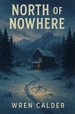 North of Nowhere (eBook, ePUB) North of Nowhere (eBook, ePUB)