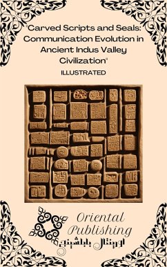 Carved Scripts and Seals: Communication Evolution in Ancient Indus Valley Civilization (eBook, ePUB) - Publishing, Oriental