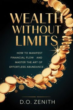 Cover Wealth Without Limits: How to Manifest Financial Flow and Master the Art of Effortless Abundance (eBook, ePUB)