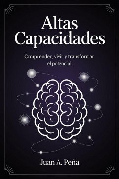 Altas capacidades: Comprender, vivir y transformar (eBook, ePUB) - Pena, Juan A.