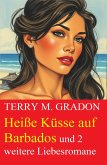 Heiße Küsse auf Barbados und 2 weitere Liebesromane (eBook, ePUB)