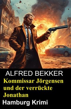 Kommissar Jörgensen und der verrückte Jonathan: Hamburg Krimi (eBook, ePUB) - Bekker, Alfred