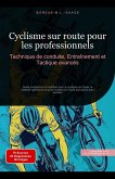 Cyclisme sur route pour les professionnels: Technique de conduite, Entraînement et Tactique avancés (eBook, ePUB) Cyclisme sur route pour les professionnels: Technique de conduite, Entraînement et Tactique avancés (eBook, ePUB)
