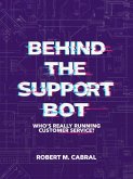 Behind the Support Bot: Who's Really Running Customer Service? (eBook, ePUB) Behind the Support Bot: Who's Really Running Customer Service? (eBook, ePUB)
