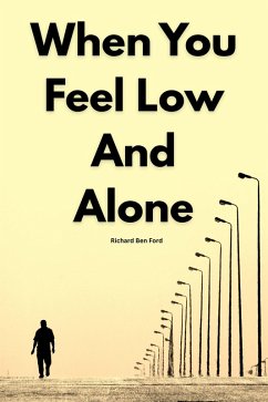 Cover When You Feel Low And Alone by Richard Ben Ford (eBook, ePUB)