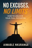 NO EXCUSES, NO LIMITS - How to unlock your full potential (Motivation & Self-improvement, #1) (eBook, ePUB) NO EXCUSES, NO LIMITS - How to unlock your full potential (Motivation & Self-improvement, #1) (eBook, ePUB)