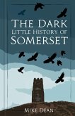 The Dark Little History of Somerset (eBook, ePUB)