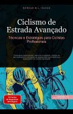 Ciclismo de Estrada Avançado: Técnicas e Estratégias para Ciclistas Profissionais (eBook, ePUB)