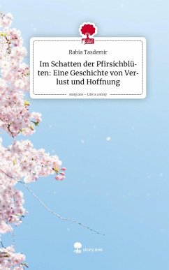 Cover Im Schatten der Pfirsichblüten: Eine Geschichte von Verlust und Hoffnung. Life is a Story - story.one