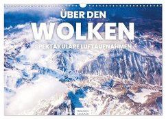 Über den Wolken - Spektakuläre Luftaufnahmen (Wandkalender 2026 DIN A3 quer), CALVENDO Monatskalender Über den Wolken - Spektakuläre Luftaufnahmen (Wandkalender 2026 DIN A3 quer), CALVENDO Monatskalender