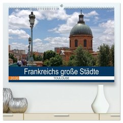 Frankreichs große Städte - Toulouse (hochwertiger Premium Wandkalender 2026 DIN A2 quer), Kunstdruck in Hochglanz