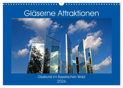 Gläserne Attraktionen - Glaskunst im Bayerischen Wald (Wandkalender 2026 DIN A3 quer), CALVENDO Monatskalender