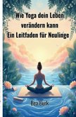 Wie Yoga dein Leben verändern kann Wie Yoga dein Leben verändern kann