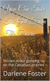 You Can Take The Girl FromThe Prairie (eBook, ePUB) You Can Take The Girl FromThe Prairie (eBook, ePUB)
