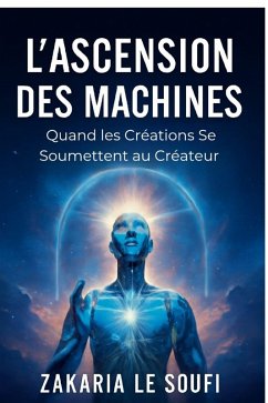 Cover L'Ascension des Machines : Quand les Créations Se Soumettent au Créateur (eBook, ePUB)