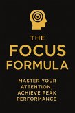 The Focus Formula : Master Your Attention, Achieve Peak Performance (eBook, ePUB) The Focus Formula : Master Your Attention, Achieve Peak Performance (eBook, ePUB)