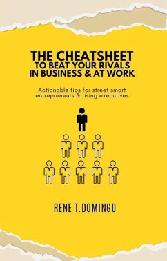 The Cheatsheet to Beat Your Rivals in Business & at Work - Actionable Tips for Street Smart Entrepreneurs & Rising Executives (eBook, ePUB) - Domingo, Rene