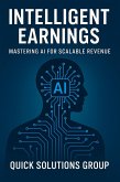 Intelligent Earnings: Mastering AI for Scalable Revenue (eBook, ePUB) Intelligent Earnings: Mastering AI for Scalable Revenue (eBook, ePUB)