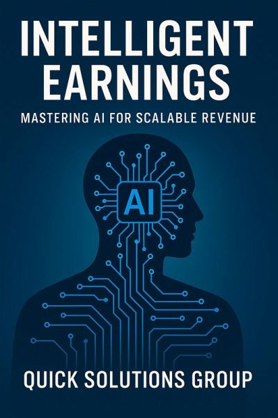 Intelligent Earnings: Mastering AI for Scalable Revenue (eBook, ePUB)